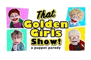 That Golden Girls Show! A Puppet Parody (NY)