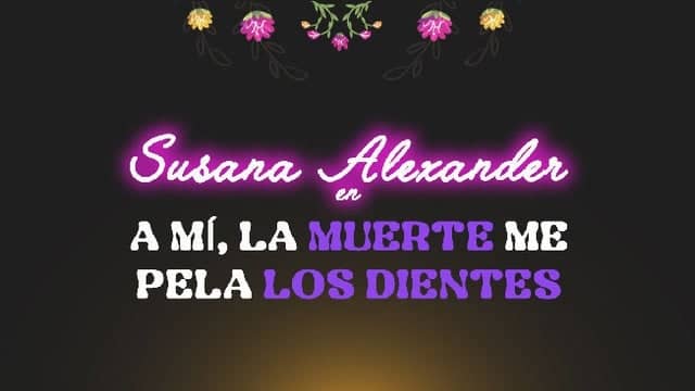 A mí, la muerte me pela los dientes con Susana Alexander