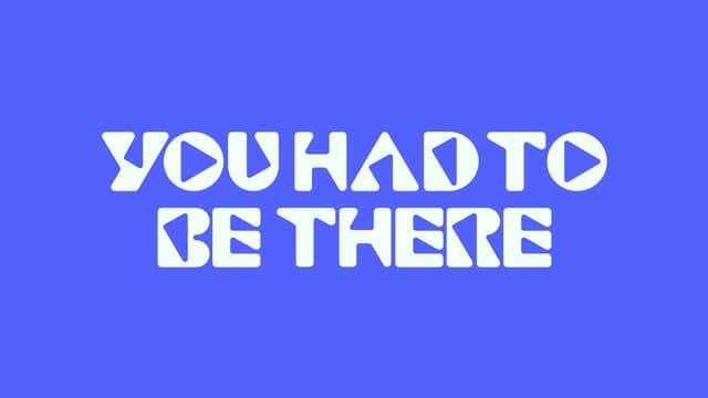 UH2BT: You Had To Be There