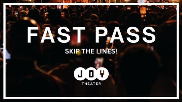 Joy Theater - Fast Pass