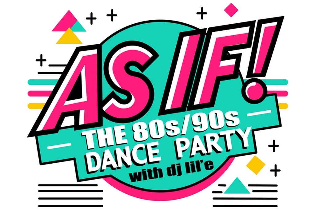 As IF! The 80s/90s Dance Party with DJ lil'e