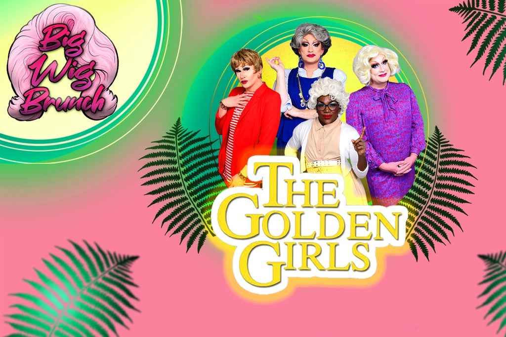 Big Wig Golden Girls Brunch: The Ultimate Drag Experience