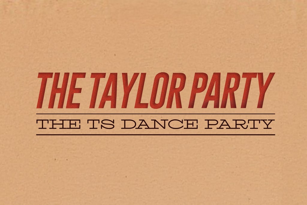 THE TAYLOR PARTY: THE TS DANCE PARTY ( 18 + )