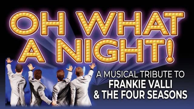 Oh What A Night! A Musical Tribute To Frankie Valli and the Four Seasons