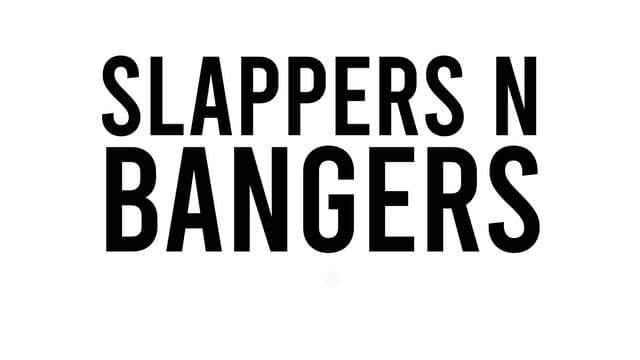 Slappers N Bangers