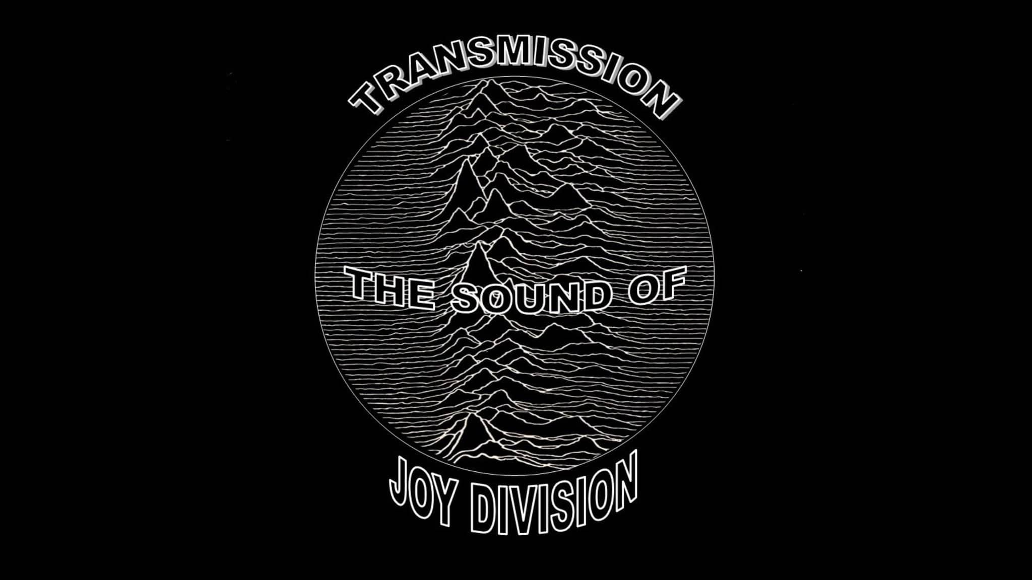 Transmission (The Sound of Joy Division)