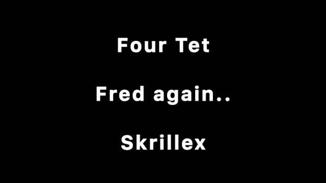 Four Tet x Fred again.. x Skrillex