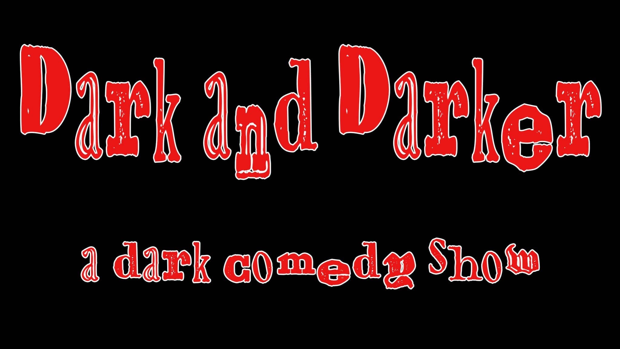 Dark and Darker: A Dark Comedy Show