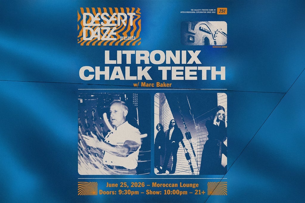 Desert Daze Presents: Litronix and Chalk Teeth w/ Marc Baker