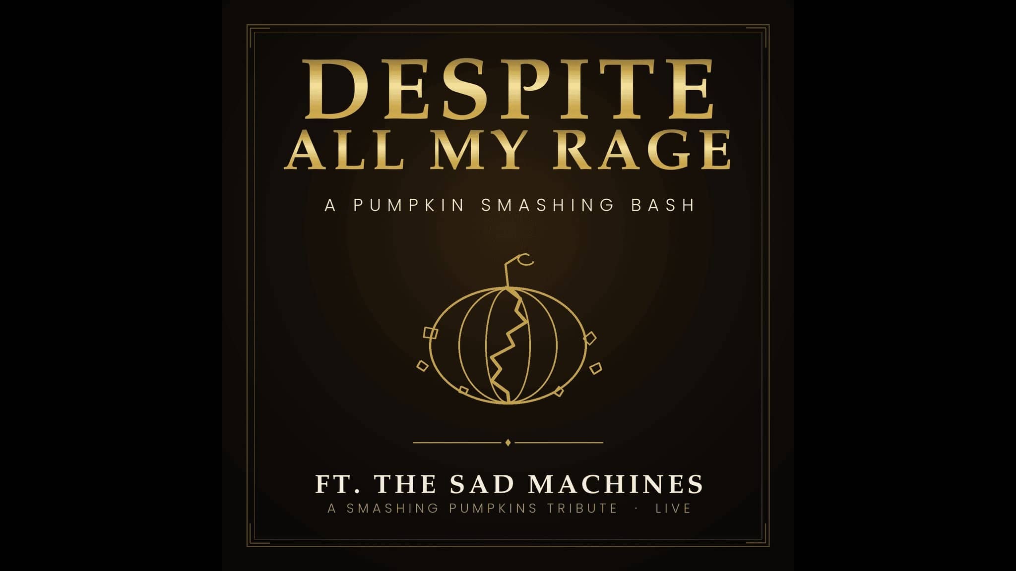 "Despite All My Rage" - A Pumpkin Smashing Bash Feat The Sad Machines