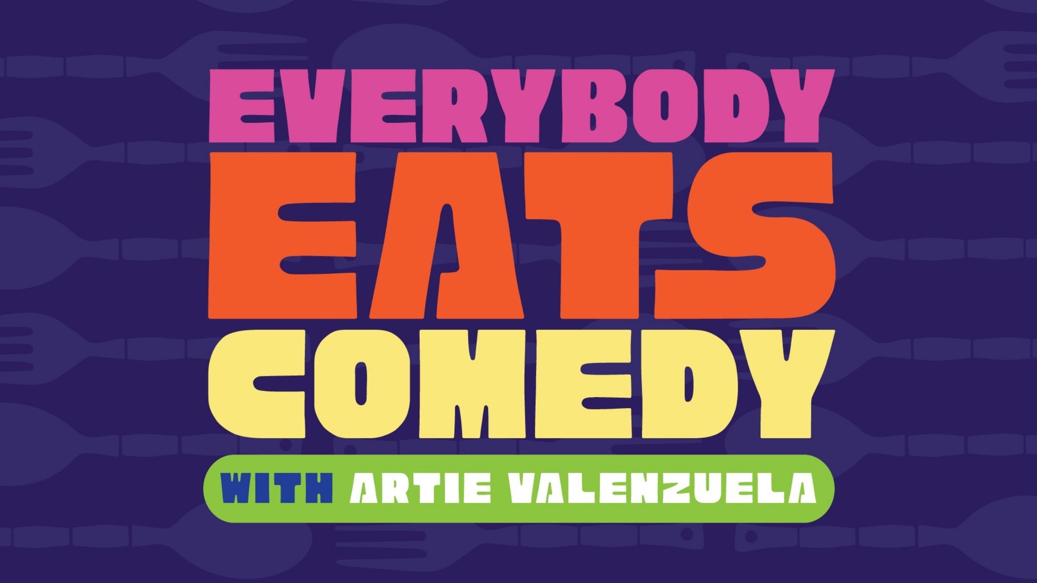 Everybody Eats Comedy with Artie Valenzuela